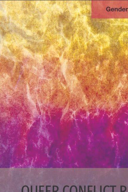 Queer conflict research : new approaches to the study of political violence